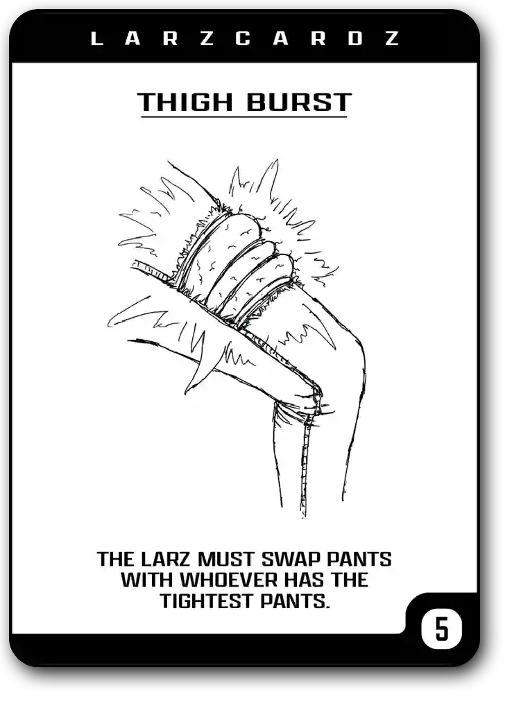 Thigh Burst Card - Larz Cardz - Lars Cards - Best College 21+ Party Pregame Drinking Game